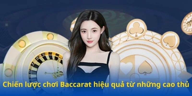 Mẹo chơi Baccarat hiệu quả từ những cao thủ Mẹo chơi Baccarat hiệu quả từ những cao thủ