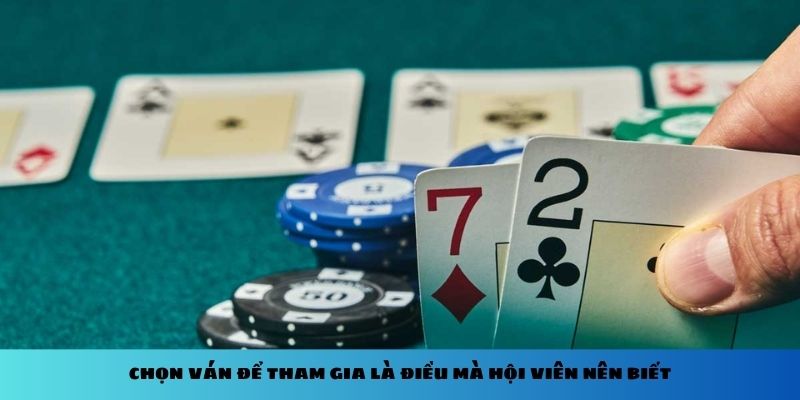 Chọn ván để tham gia là điều mà hội viên nên biết Chọn ván để tham gia là điều mà hội viên nên biết