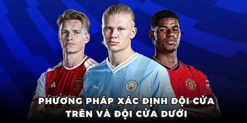 Phương pháp xác định đội kèo trên kèo dưới là gì?