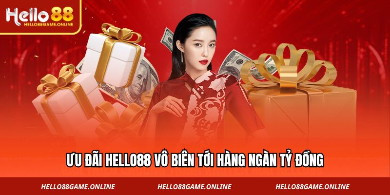 Ưu đãi Hello88 vô biên tới hàng ngàn tỷ đồng Ưu đãi Hello88 vô biên tới hàng ngàn tỷ đồng